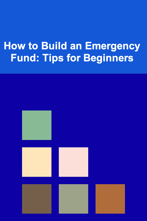 How to Build an Emergency Fund: Tips for Beginners