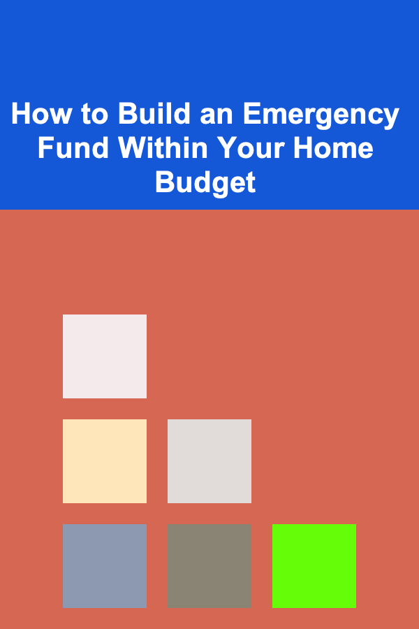 How to Build an Emergency Fund Within Your Home Budget