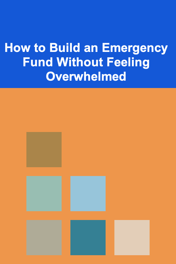 How to Build an Emergency Fund Without Feeling Overwhelmed