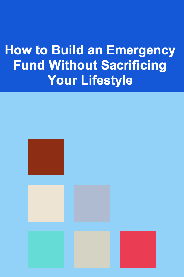 How to Build an Emergency Fund Without Sacrificing Your Lifestyle