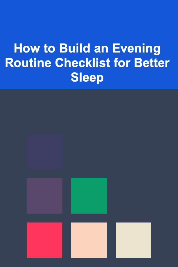 How to Build an Evening Routine Checklist for Better Sleep