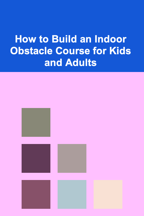 How to Build an Indoor Obstacle Course for Kids and Adults