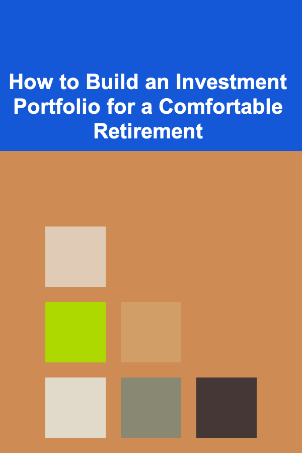 How to Build an Investment Portfolio for a Comfortable Retirement