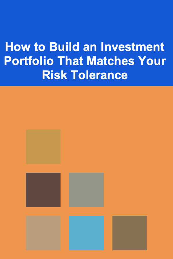 How to Build an Investment Portfolio That Matches Your Risk Tolerance
