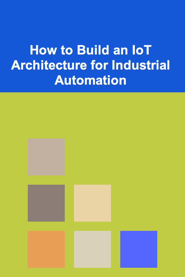 How to Build an IoT Architecture for Industrial Automation