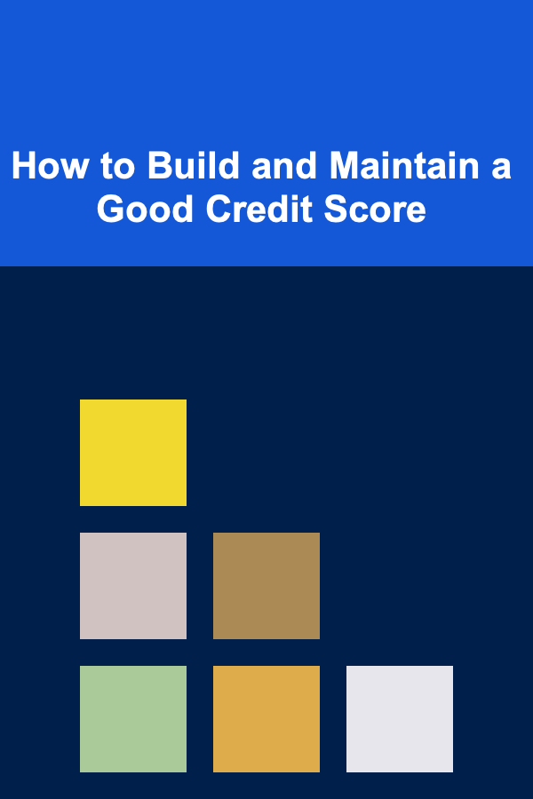 How to Build and Maintain a Good Credit Score