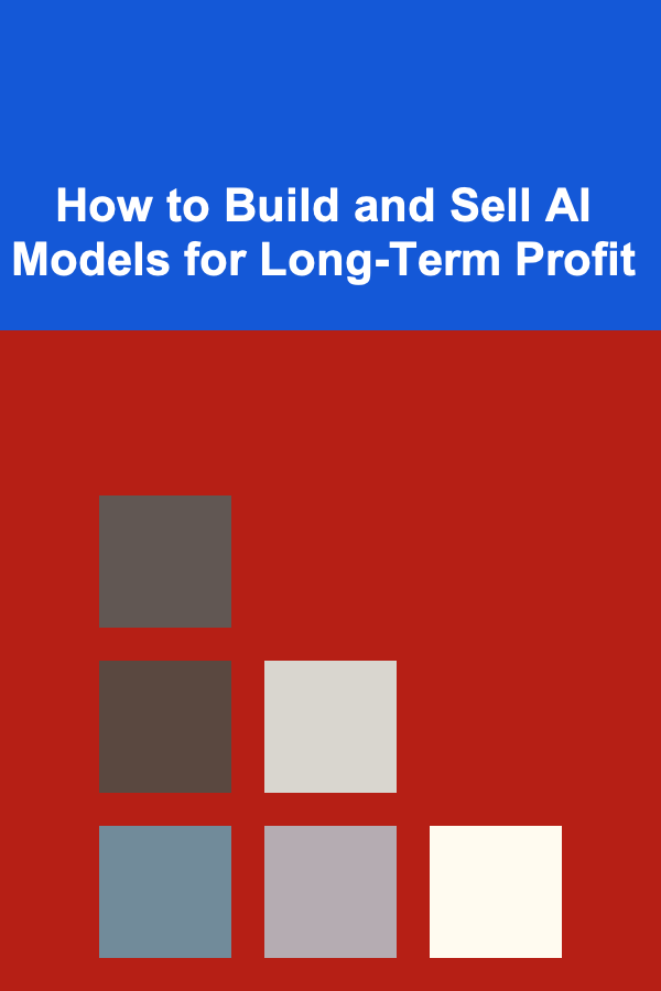 How to Build and Sell AI Models for Long-Term Profit