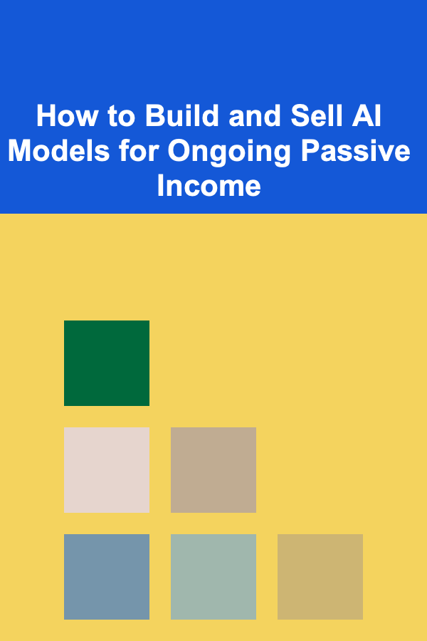 How to Build and Sell AI Models for Ongoing Passive Income