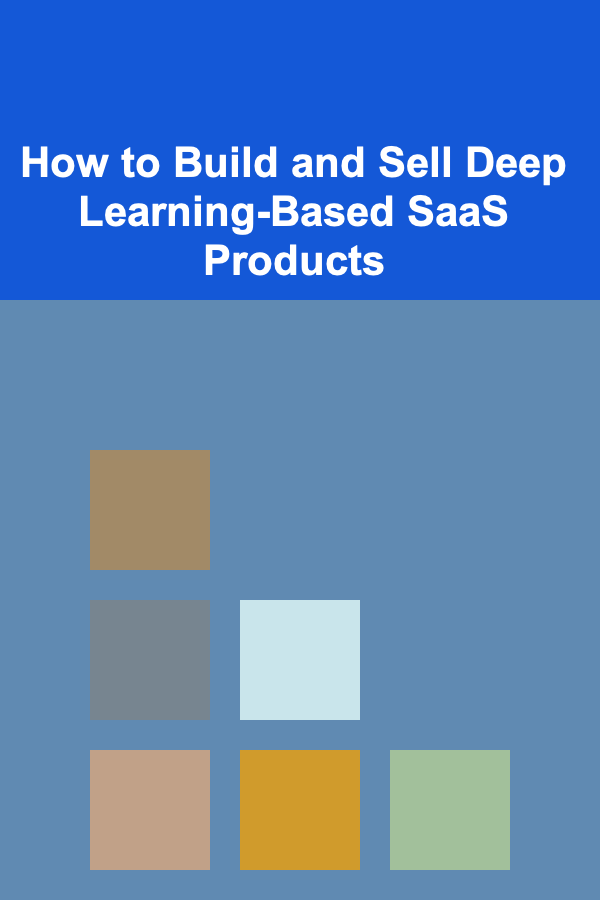 How to Build and Sell Deep Learning-Based SaaS Products