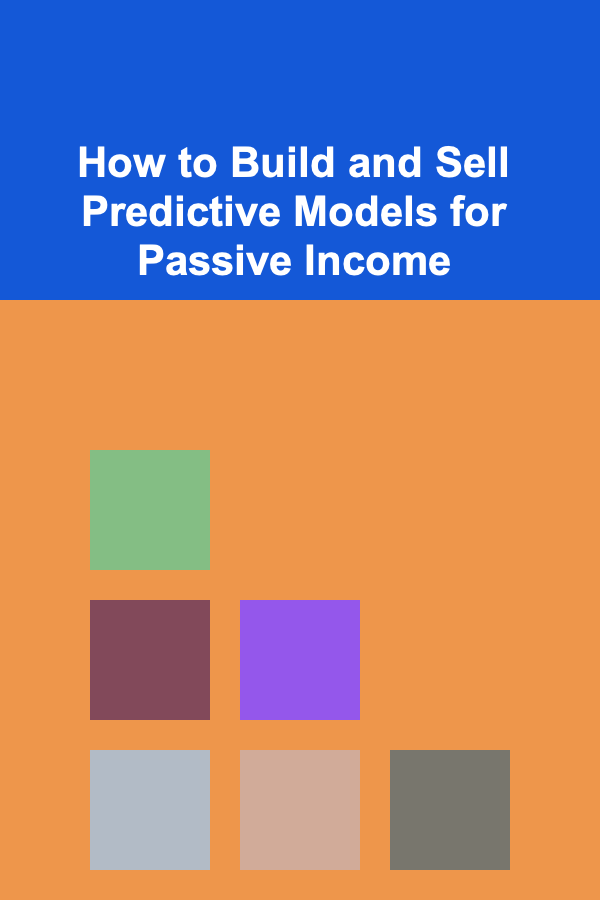 How to Build and Sell Predictive Models for Passive Income