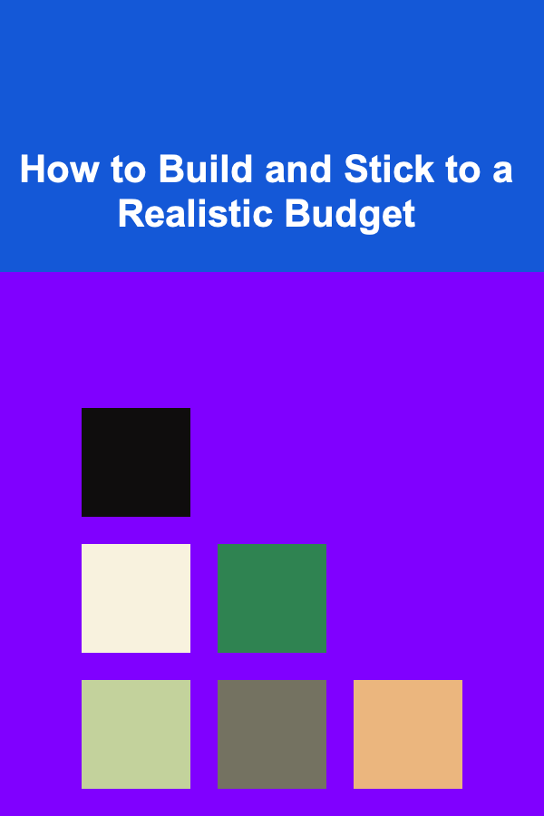 How to Build and Stick to a Realistic Budget