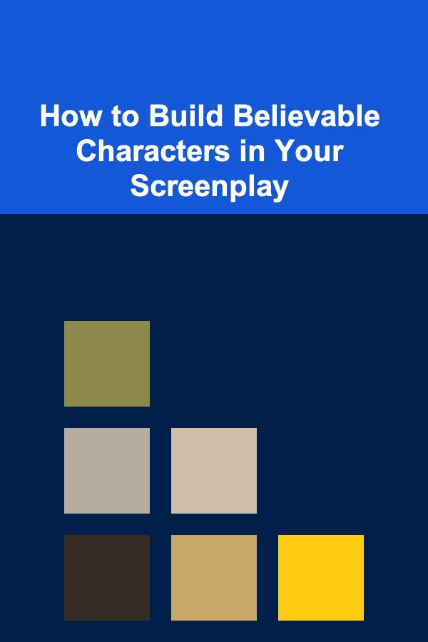 How to Build Believable Characters in Your Screenplay