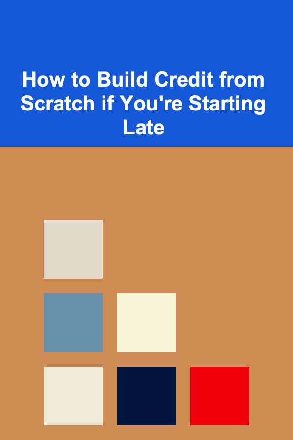How to Build Credit from Scratch if You're Starting Late