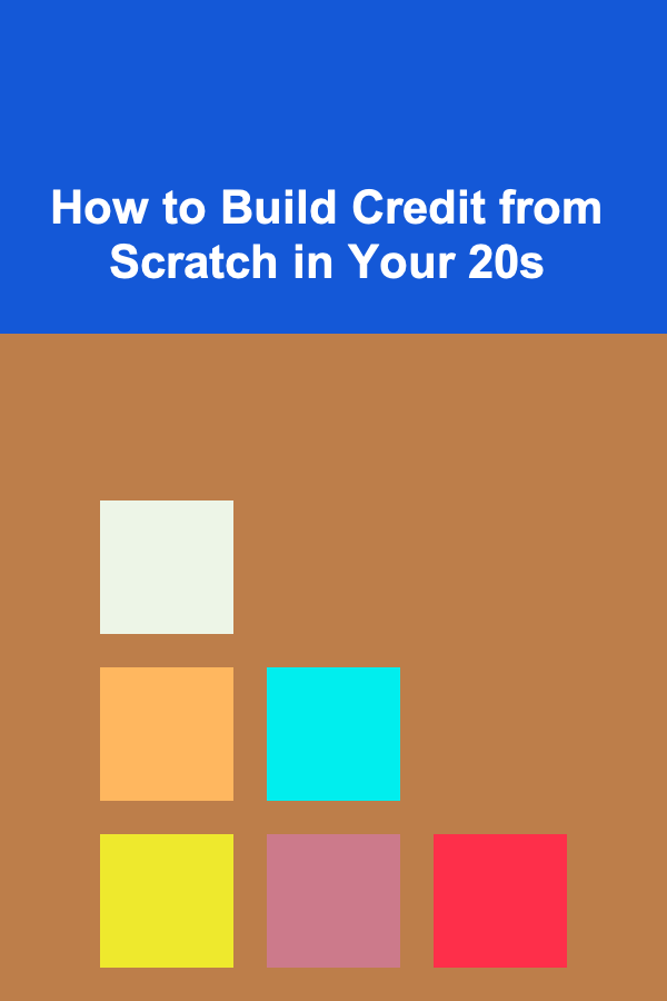 How to Build Credit from Scratch in Your 20s