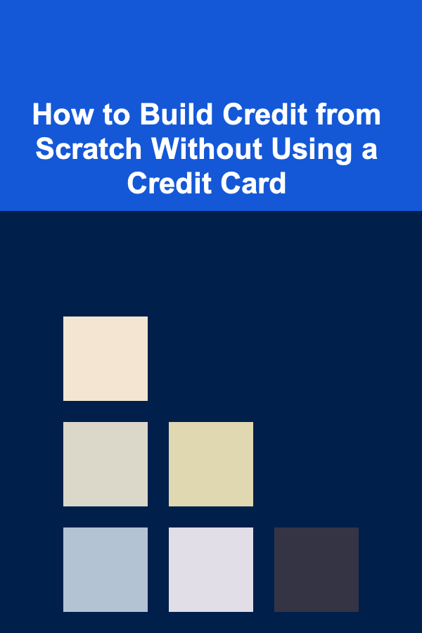 How to Build Credit from Scratch Without Using a Credit Card