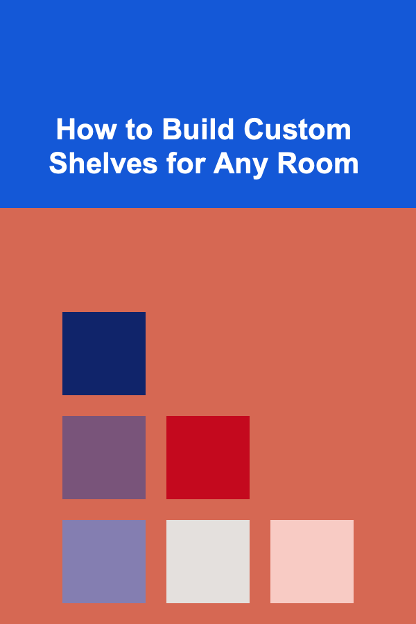 How to Build Custom Shelves for Any Room