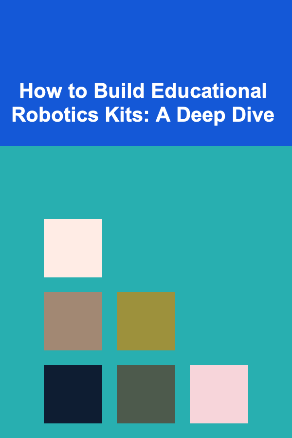 How to Build Educational Robotics Kits: A Deep Dive