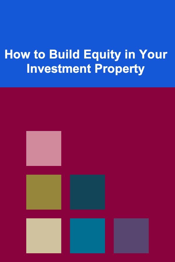 How to Build Equity in Your Investment Property