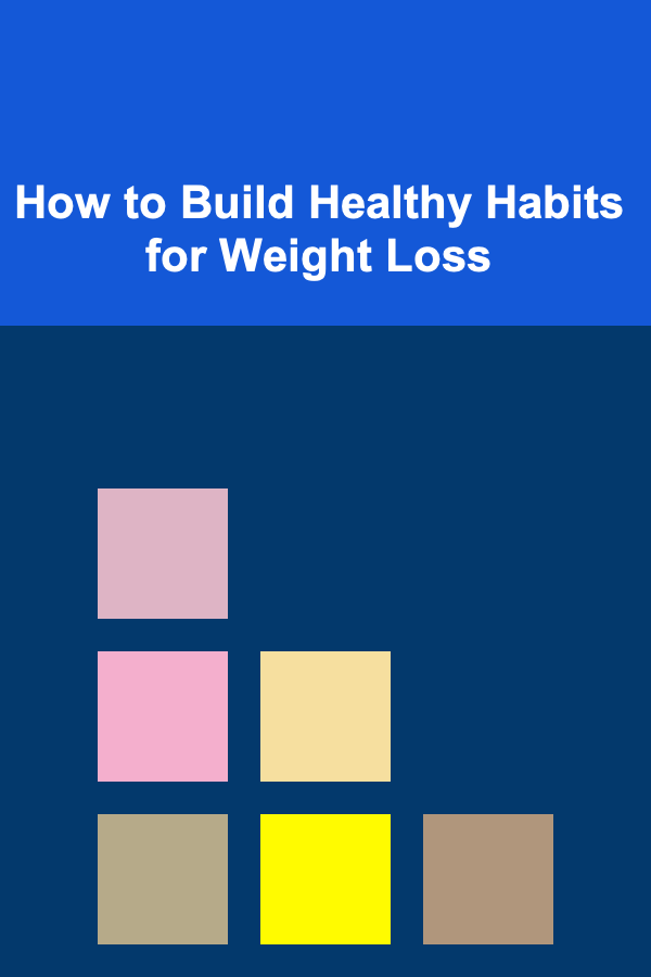 How to Build Healthy Habits for Weight Loss