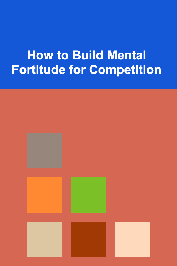 How to Build Mental Fortitude for Competition