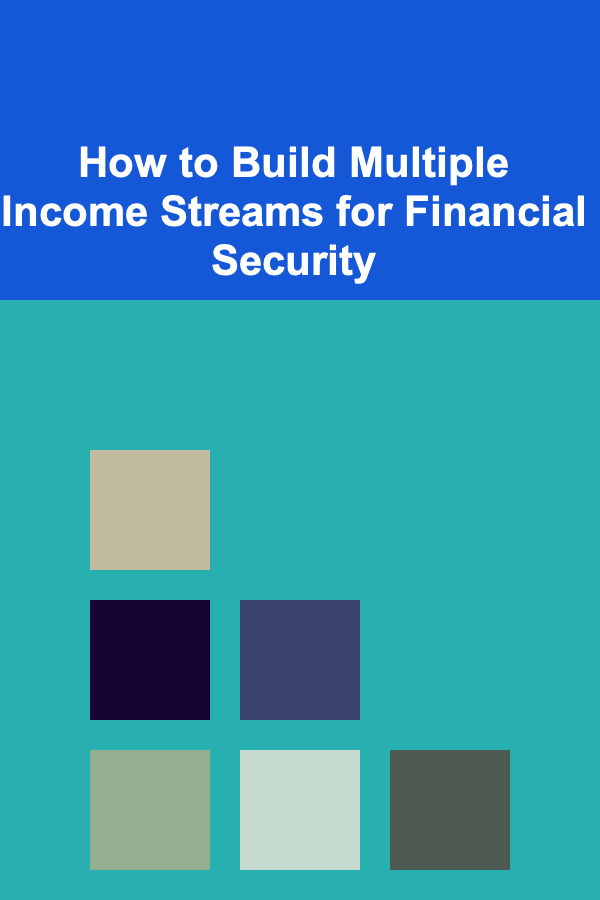 How to Build Multiple Income Streams for Financial Security