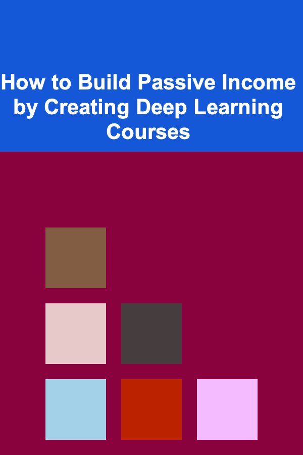 How to Build Passive Income by Creating Deep Learning Courses