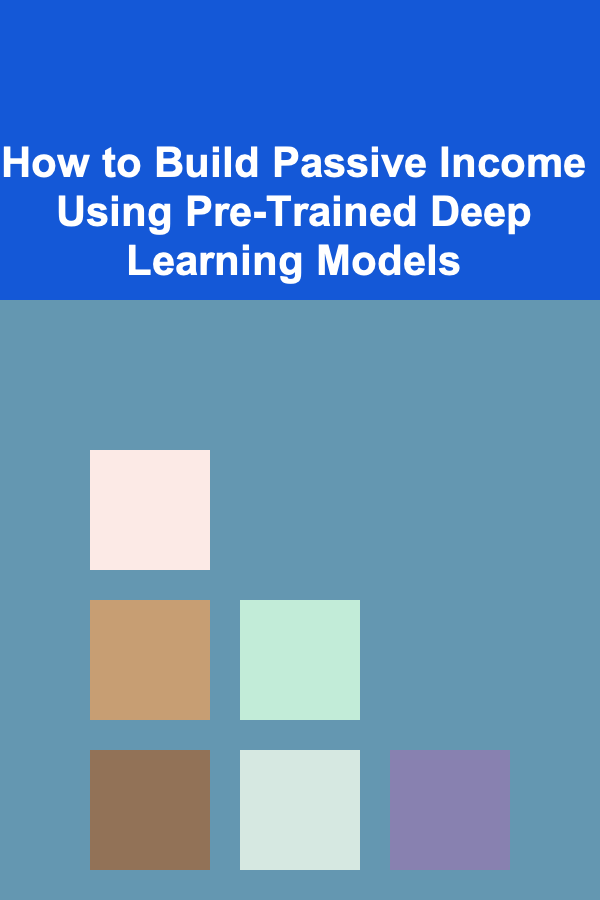 How to Build Passive Income Using Pre-Trained Deep Learning Models