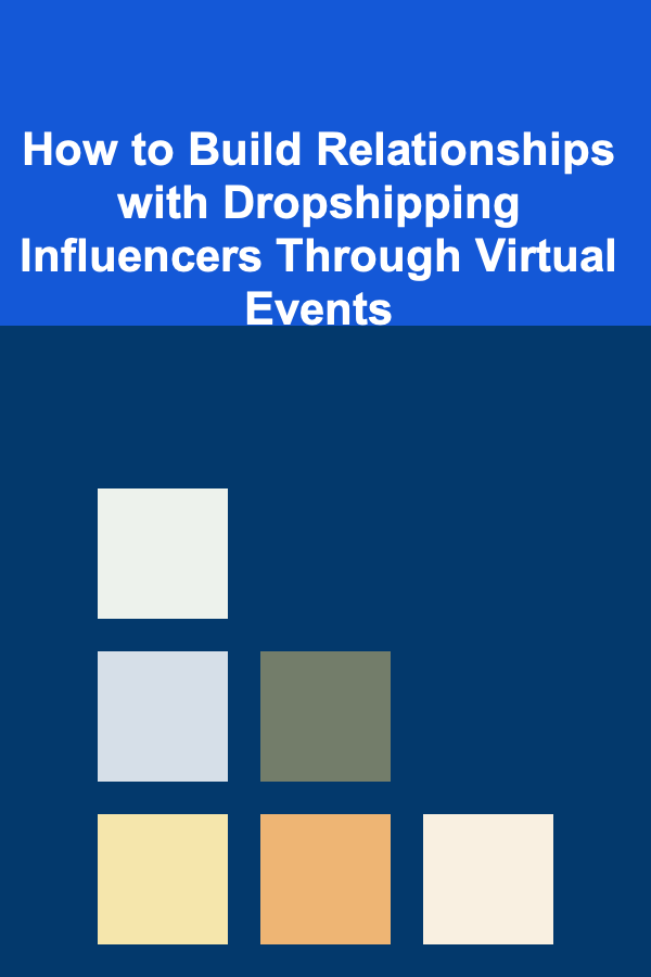 How to Build Relationships with Dropshipping Influencers Through Virtual Events