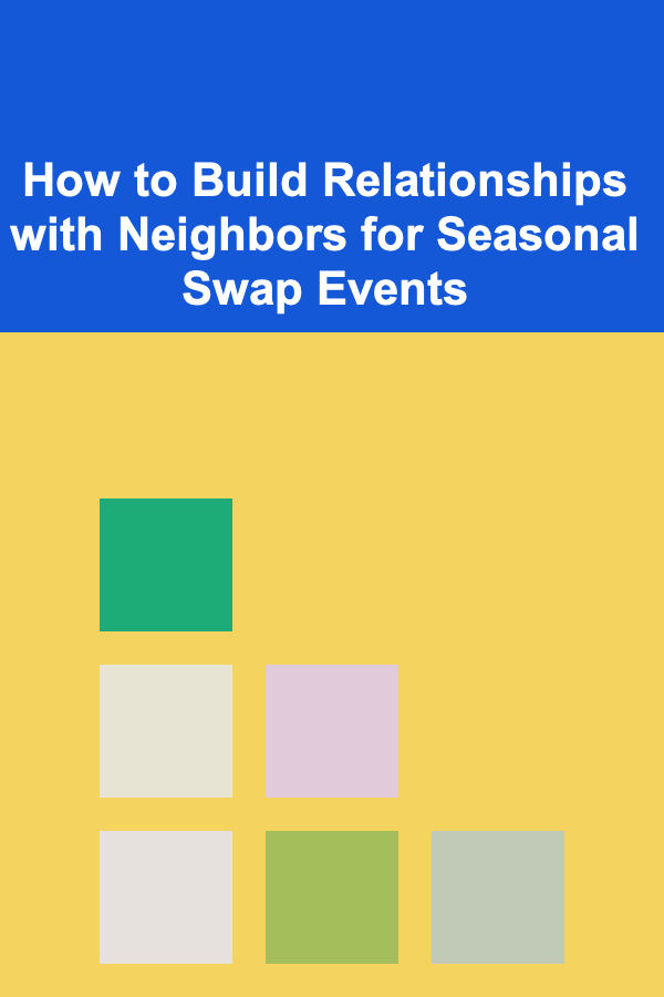How to Build Relationships with Neighbors for Seasonal Swap Events