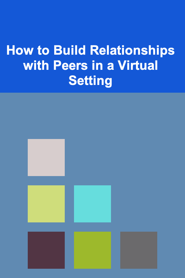 How to Build Relationships with Peers in a Virtual Setting