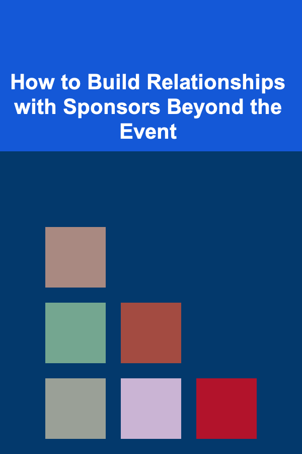 How to Build Relationships with Sponsors Beyond the Event