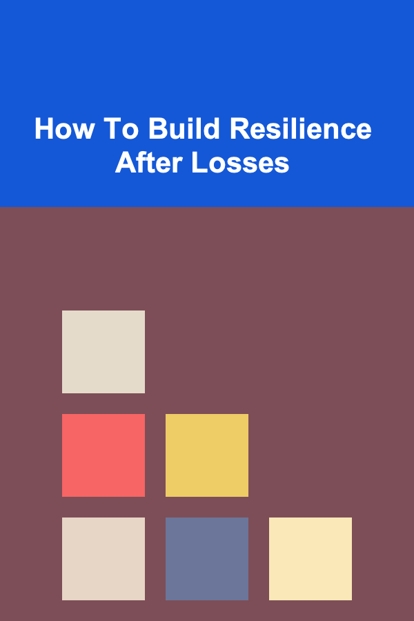 How To Build Resilience After Losses