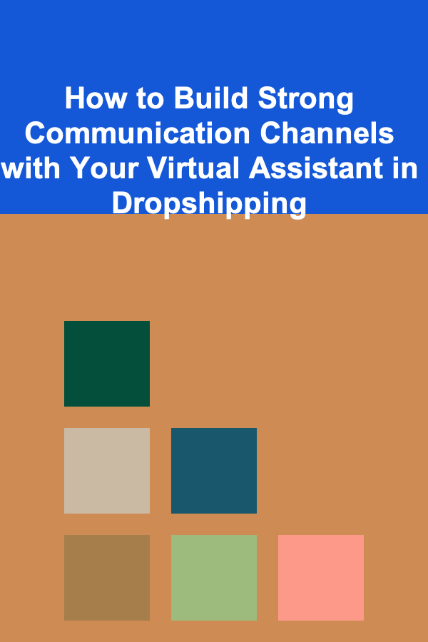 How to Build Strong Communication Channels with Your Virtual Assistant in Dropshipping