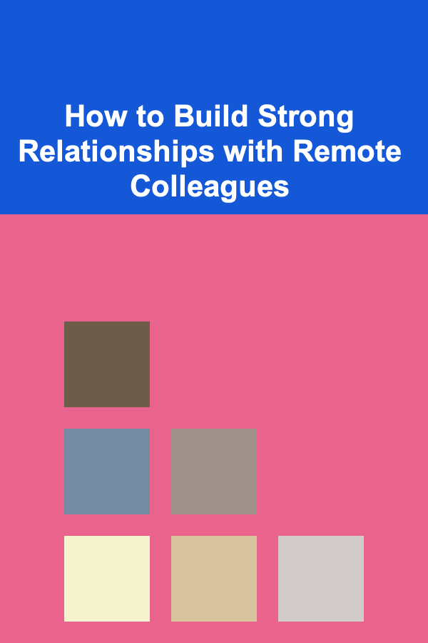 How to Build Strong Relationships with Remote Colleagues