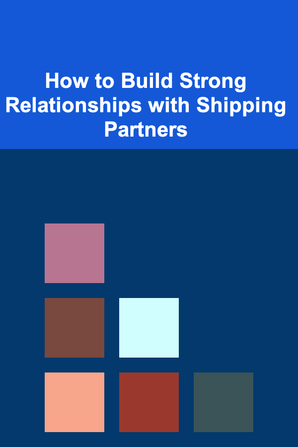 How to Build Strong Relationships with Shipping Partners