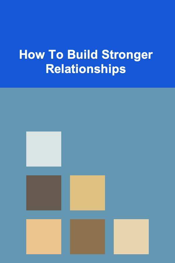 How To Build Stronger Relationships