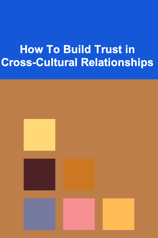 How To Build Trust in Cross-Cultural Relationships
