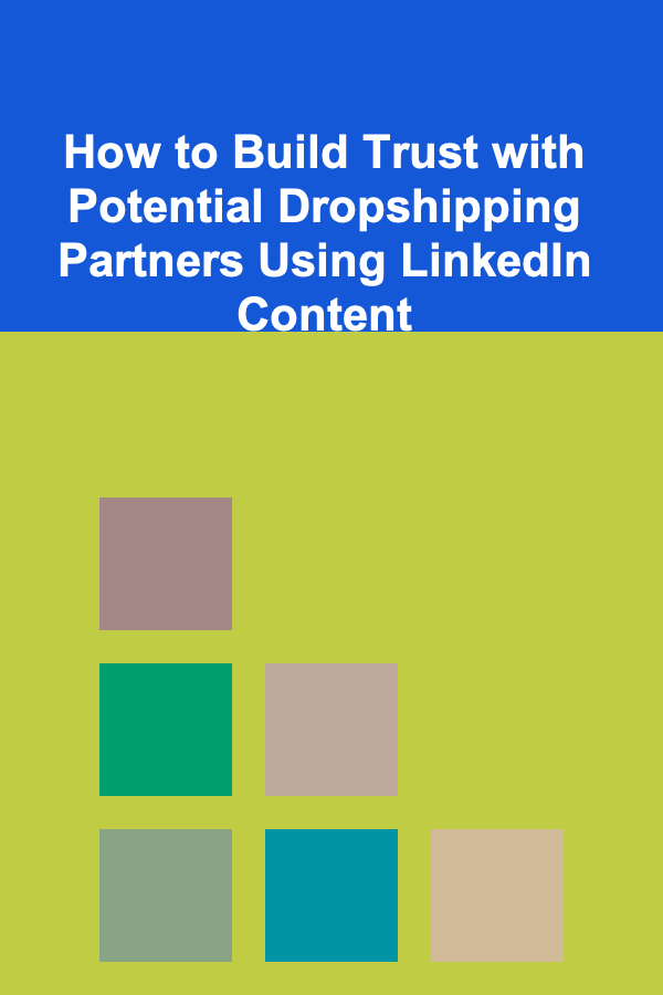 How to Build Trust with Potential Dropshipping Partners Using LinkedIn Content