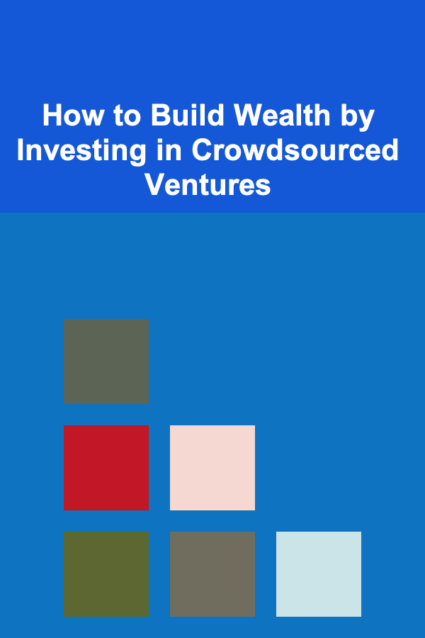 How to Build Wealth by Investing in Crowdsourced Ventures