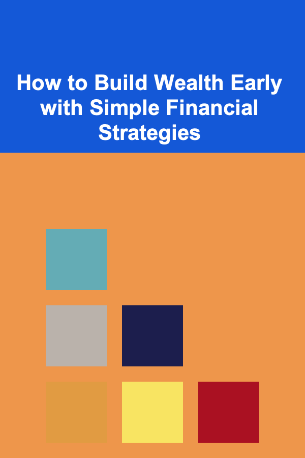 How to Build Wealth Early with Simple Financial Strategies