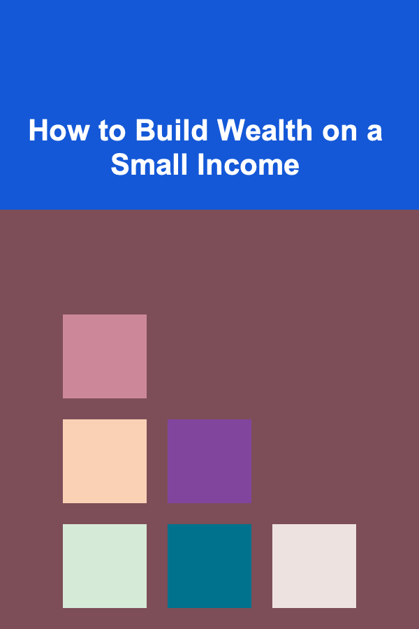 How to Build Wealth on a Small Income