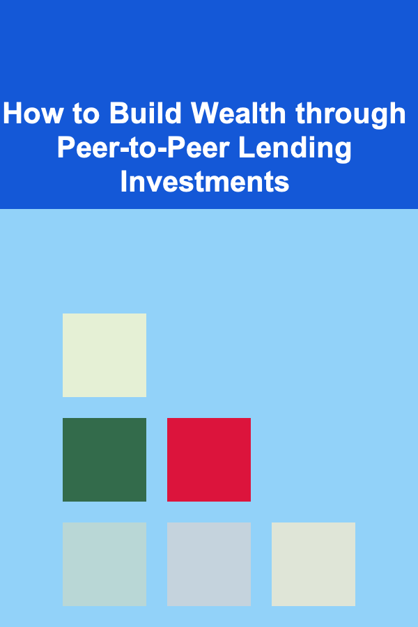 How to Build Wealth through Peer-to-Peer Lending Investments