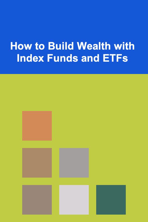 How to Build Wealth with Index Funds and ETFs