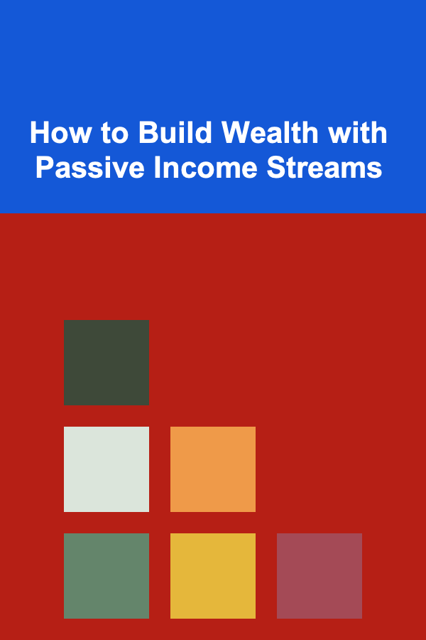 How to Build Wealth with Passive Income Streams