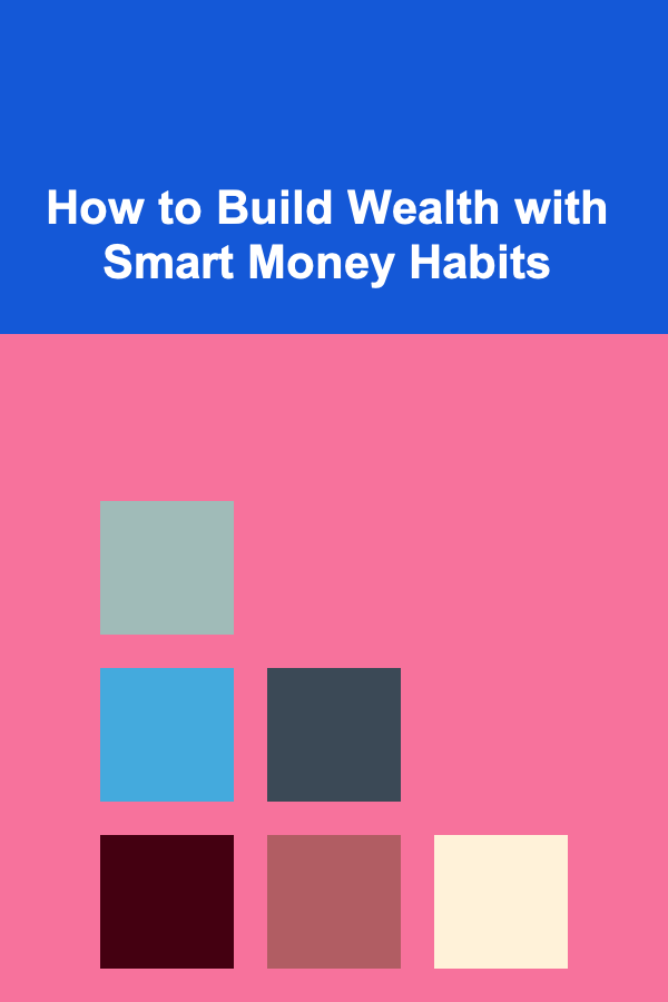 How to Build Wealth with Smart Money Habits