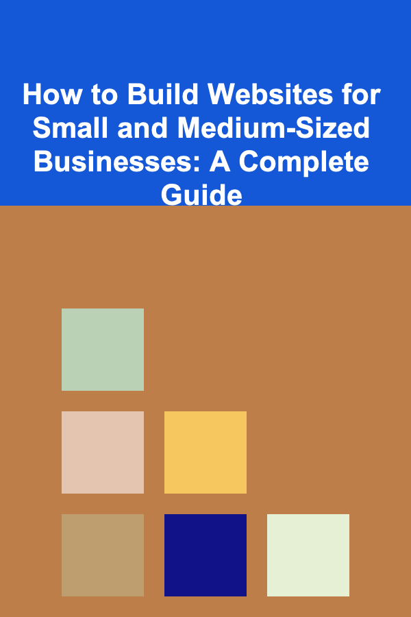How to Build Websites for Small and Medium-Sized Businesses: A Complete Guide