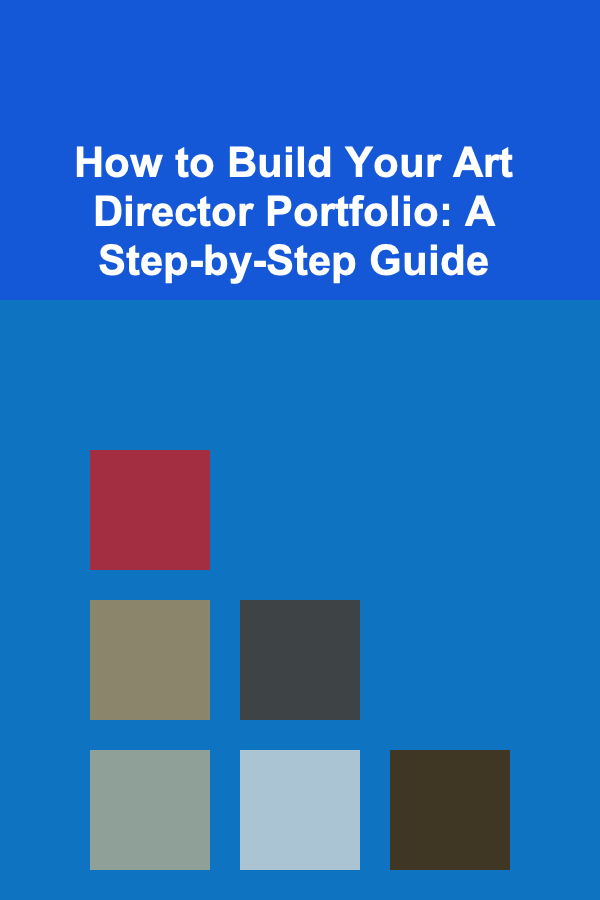 How to Build Your Art Director Portfolio: A Step-by-Step Guide