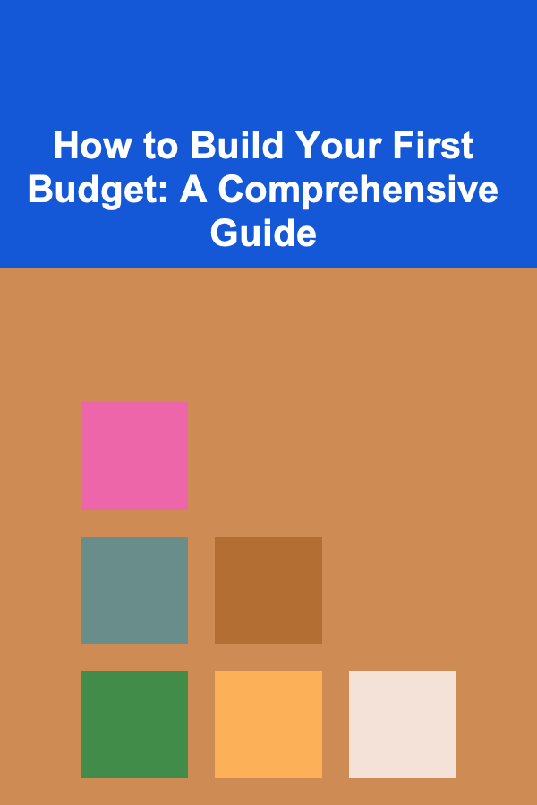 How to Build Your First Budget: A Comprehensive Guide
