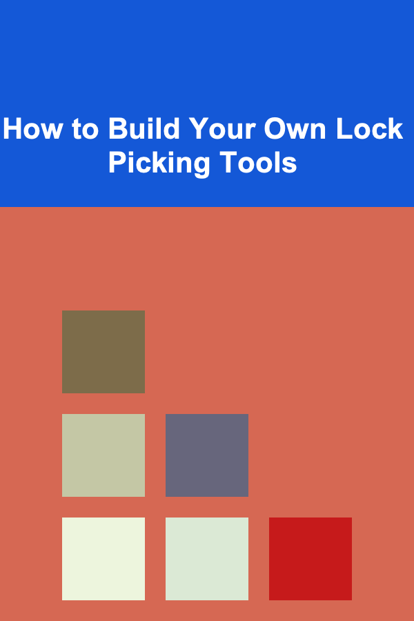 How to Build Your Own Lock Picking Tools