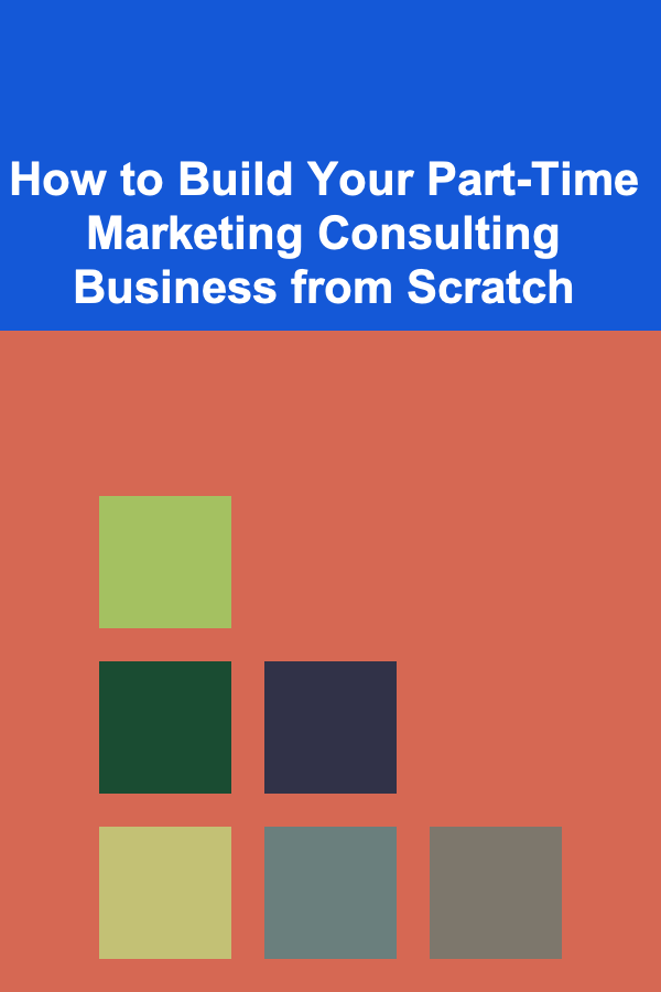 How to Build Your Part-Time Marketing Consulting Business from Scratch